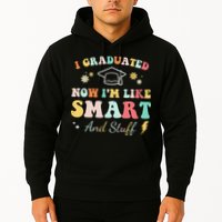 I graduated now I'm like smart and stuff Graduation Hoodie