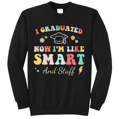 I graduated now I'm like smart and stuff Graduation Sweatshirt