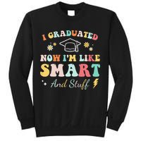 I graduated now I'm like smart and stuff Graduation Sweatshirt