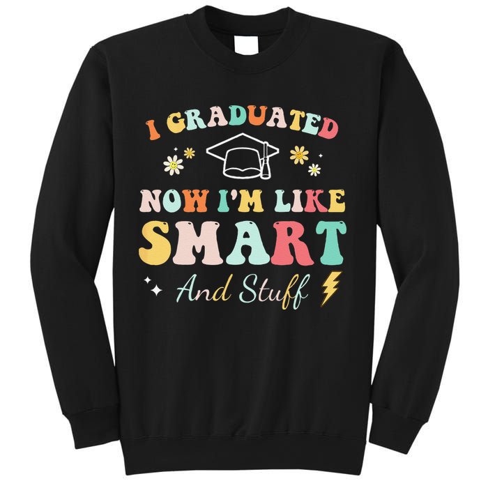 I graduated now I'm like smart and stuff Graduation Sweatshirt