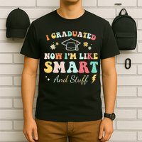 I graduated now I'm like smart and stuff Graduation T-Shirt