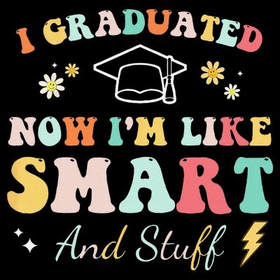 I graduated now I'm like smart and stuff Graduation T-Shirt
