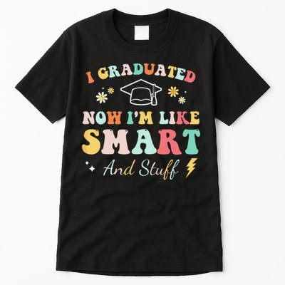 I graduated now I'm like smart and stuff Graduation Tall T-Shirt