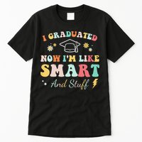 I graduated now I'm like smart and stuff Graduation Tall T-Shirt