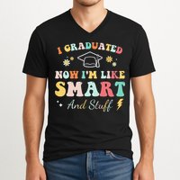 I graduated now I'm like smart and stuff Graduation V-Neck T-Shirt