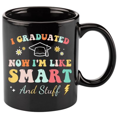 I graduated now I'm like smart and stuff Graduation 11oz C Handle Ceramic Mug