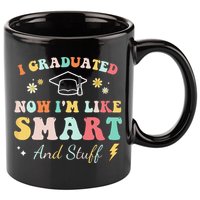 I graduated now I'm like smart and stuff Graduation 11oz C Handle Ceramic Mug