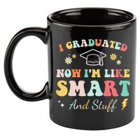 I graduated now I'm like smart and stuff Graduation 11oz C Handle Ceramic Mug