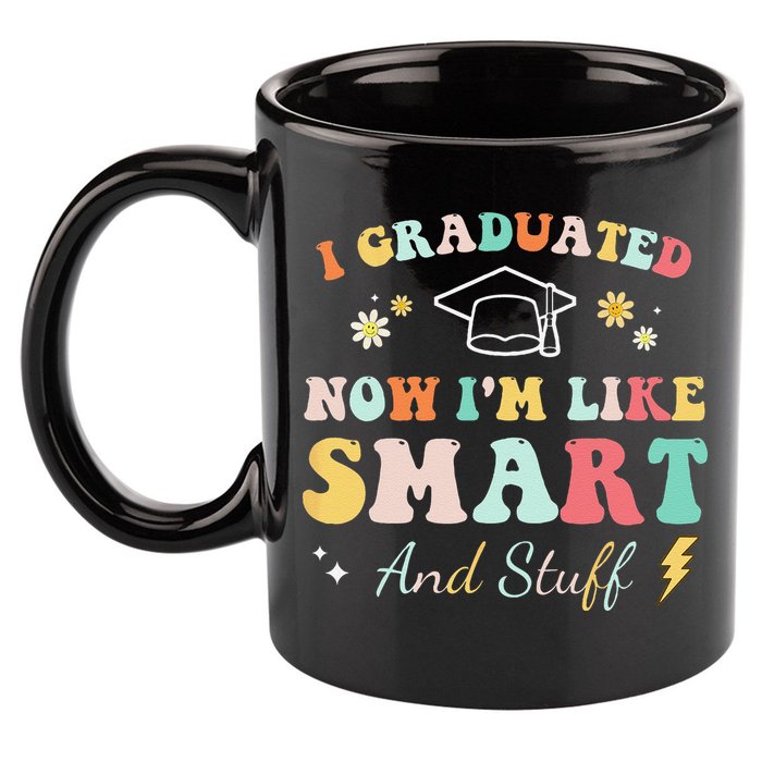 I graduated now I'm like smart and stuff Graduation 11oz C Handle Ceramic Mug