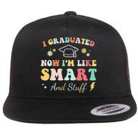 I graduated now I'm like smart and stuff Graduation Flatbill Hat