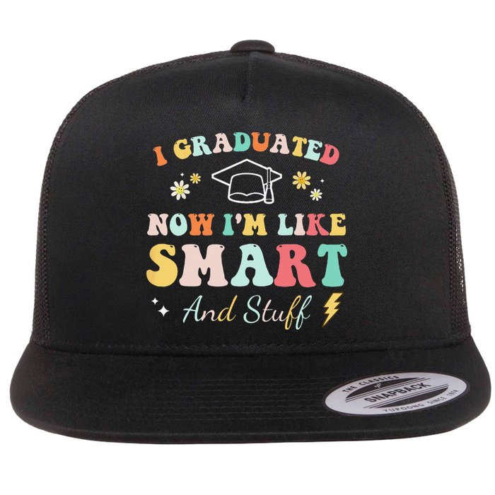 I graduated now I'm like smart and stuff Graduation Flatbill Hat