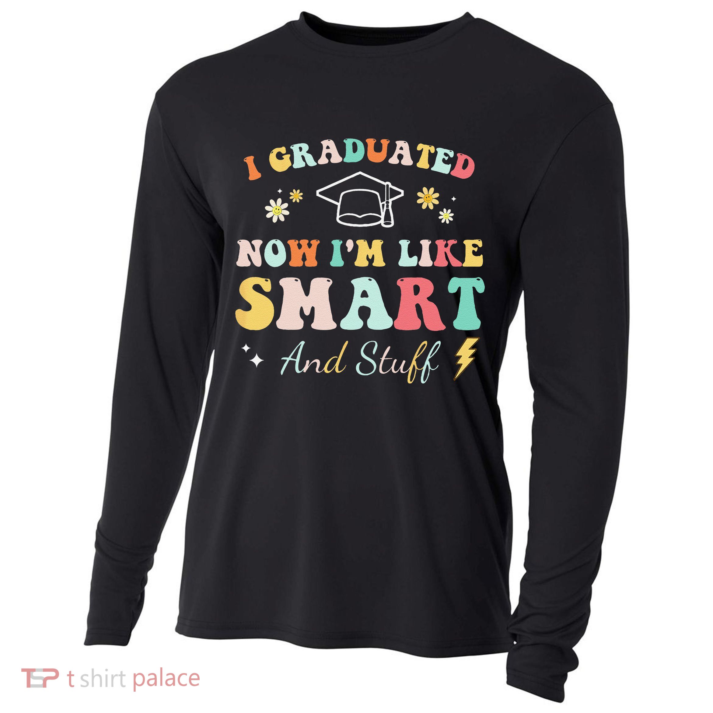 I graduated now I'm like smart and stuff Graduation Cooling Performance Long Sleeve Crew