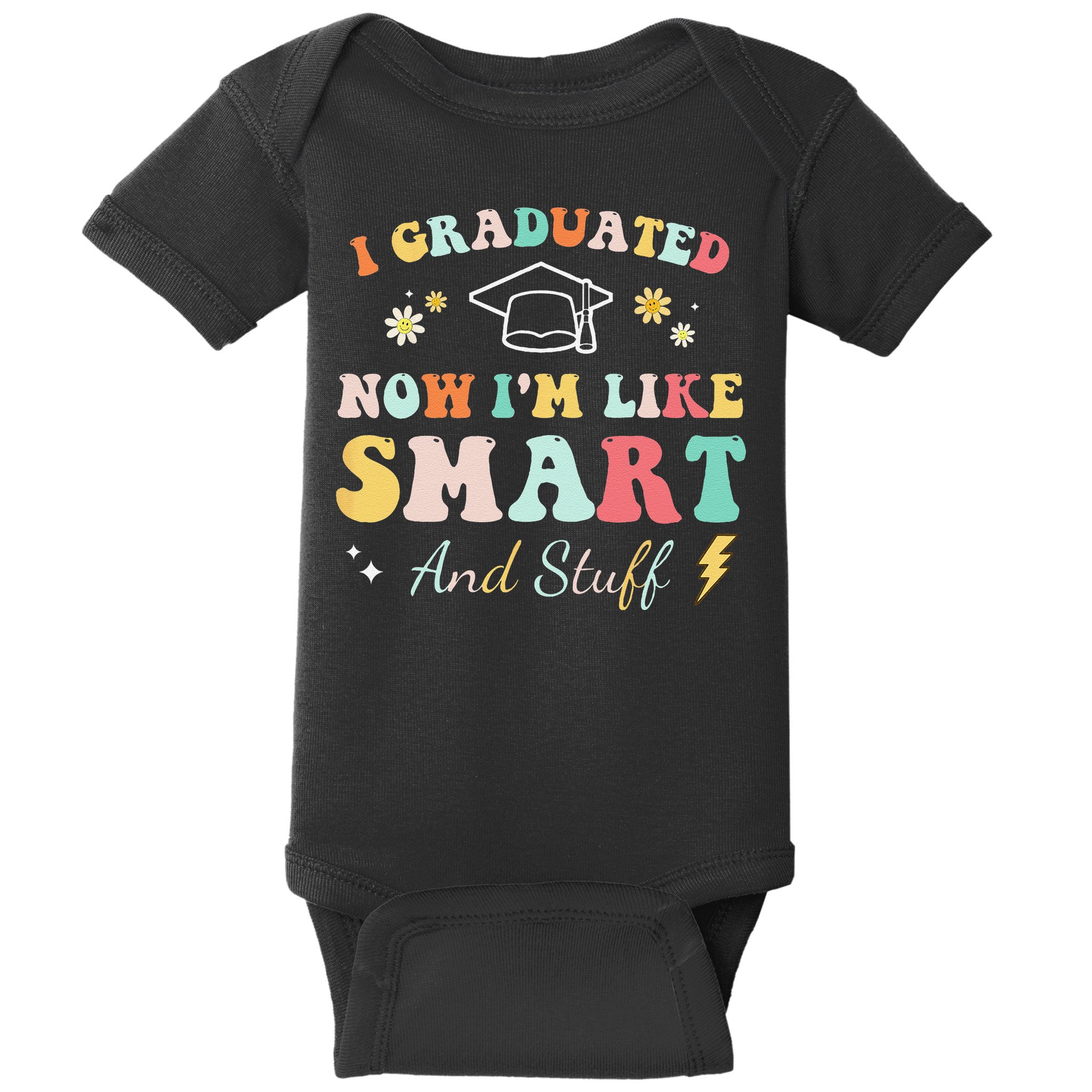 I graduated now I'm like smart and stuff Graduation Baby Bodysuit