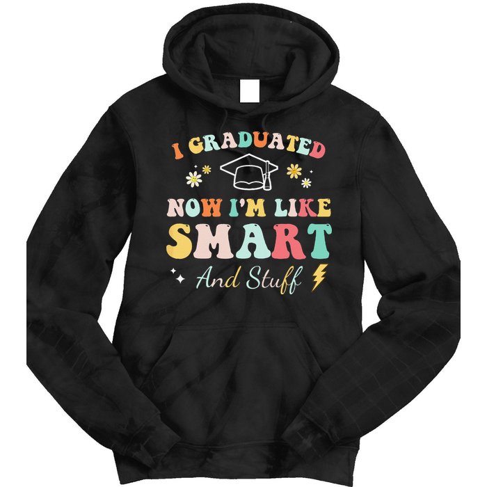 I graduated now I'm like smart and stuff Graduation Tie Dye Hoodie