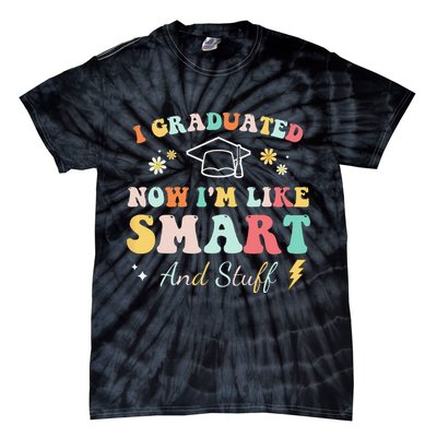I graduated now I'm like smart and stuff Graduation Tie-Dye T-Shirt