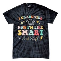 I graduated now I'm like smart and stuff Graduation Tie-Dye T-Shirt