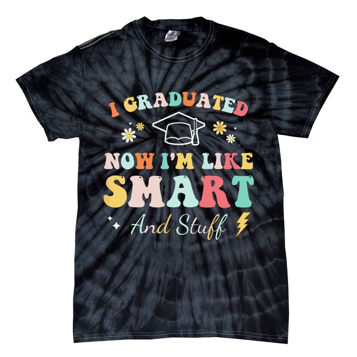 I graduated now I'm like smart and stuff Graduation Tie-Dye T-Shirt