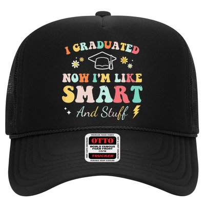 I graduated now I'm like smart and stuff Graduation Trucker Hat