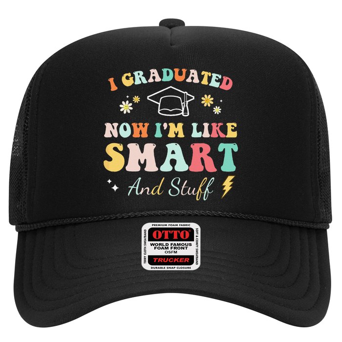 I graduated now I'm like smart and stuff Graduation Trucker Hat