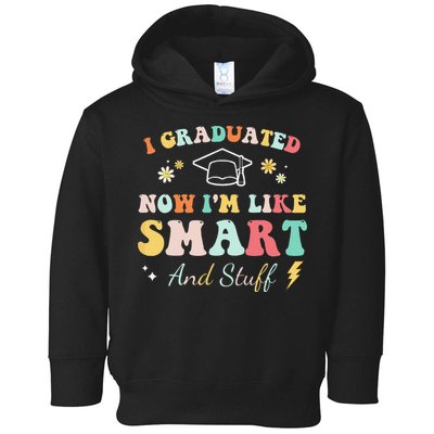 I graduated now I'm like smart and stuff Graduation Toddler Hoodie