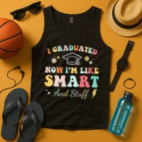 I graduated now I'm like smart and stuff Graduation Tank Top
