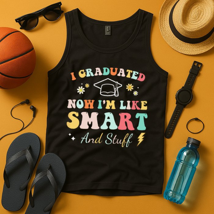I graduated now I'm like smart and stuff Graduation Tank Top