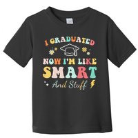 I graduated now I'm like smart and stuff Graduation Toddler T-Shirt