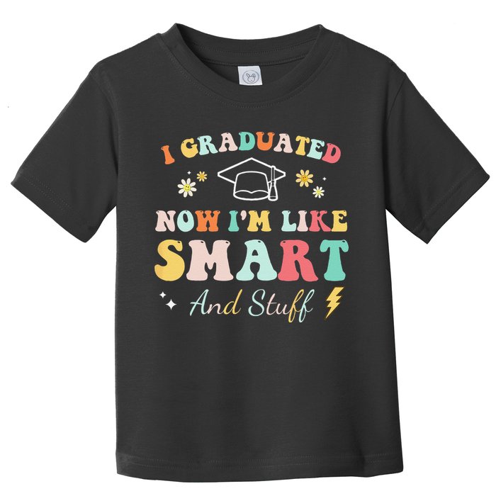 I graduated now I'm like smart and stuff Graduation Toddler T-Shirt