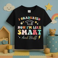 I graduated now I'm like smart and stuff Graduation Toddler T-Shirt