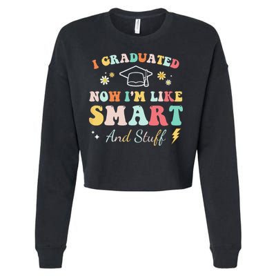 I graduated now I'm like smart and stuff Graduation Cropped Pullover Crew