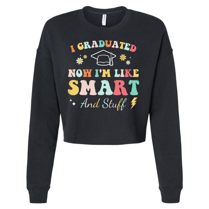 I graduated now I'm like smart and stuff Graduation Cropped Pullover Crew
