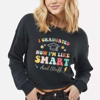 I graduated now I'm like smart and stuff Graduation Cropped Pullover Crew