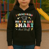 I graduated now I'm like smart and stuff Graduation Kids Hoodie