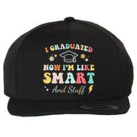 I graduated now I'm like smart and stuff Graduation Wool Snapback Cap