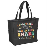 I graduated now I'm like smart and stuff Graduation Zip Tote Bag