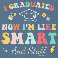 I graduated now I'm like smart and stuff Graduation Garment-Dyed Sweatshirt