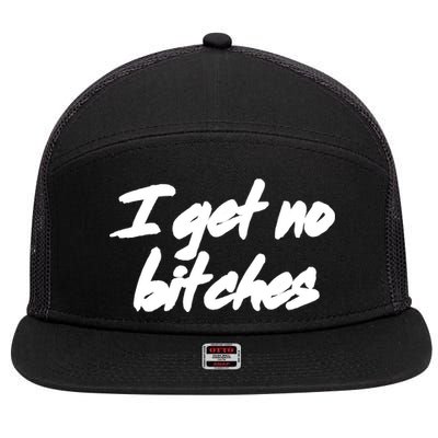 I Get No Bitches Funny Ironic Meme Trendy Quote Gift 7 Panel Mesh Trucker Snapback Hat