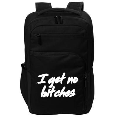 I Get No Bitches Funny Ironic Meme Trendy Quote Gift Impact Tech Backpack
