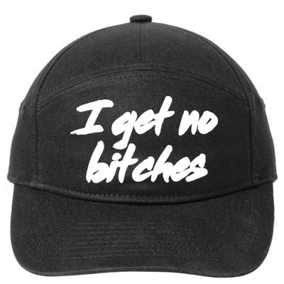 I Get No Bitches Funny Ironic Meme Trendy Quote Gift 7-Panel Snapback Hat