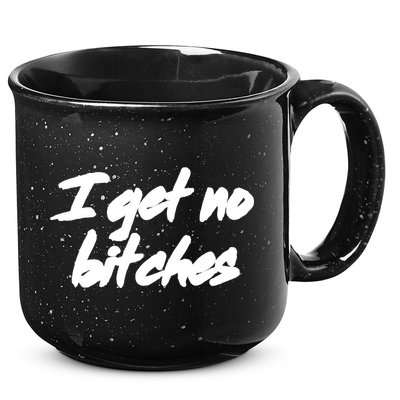 I Get No Bitches Funny Ironic Meme Trendy Quote Gift 15oz Campfire Ceramic Mug