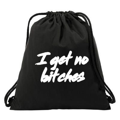 I Get No Bitches Funny Ironic Meme Trendy Quote Gift Drawstring Bag