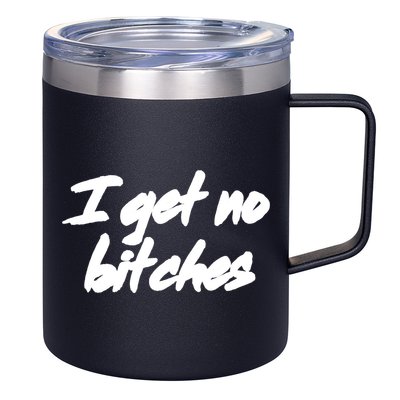 I Get No Bitches Funny Ironic Meme Trendy Quote Gift 12oz Stainless Steel Coffee Mug