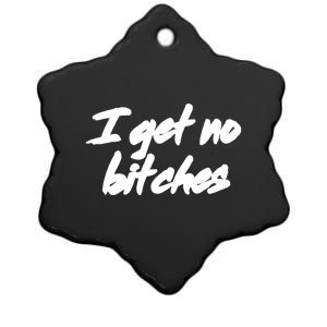 I Get No Bitches Funny Ironic Meme Trendy Quote Gift Ceramic Star Ornament