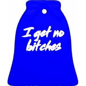 I Get No Bitches Funny Ironic Meme Trendy Quote Gift Ceramic Bell Ornament