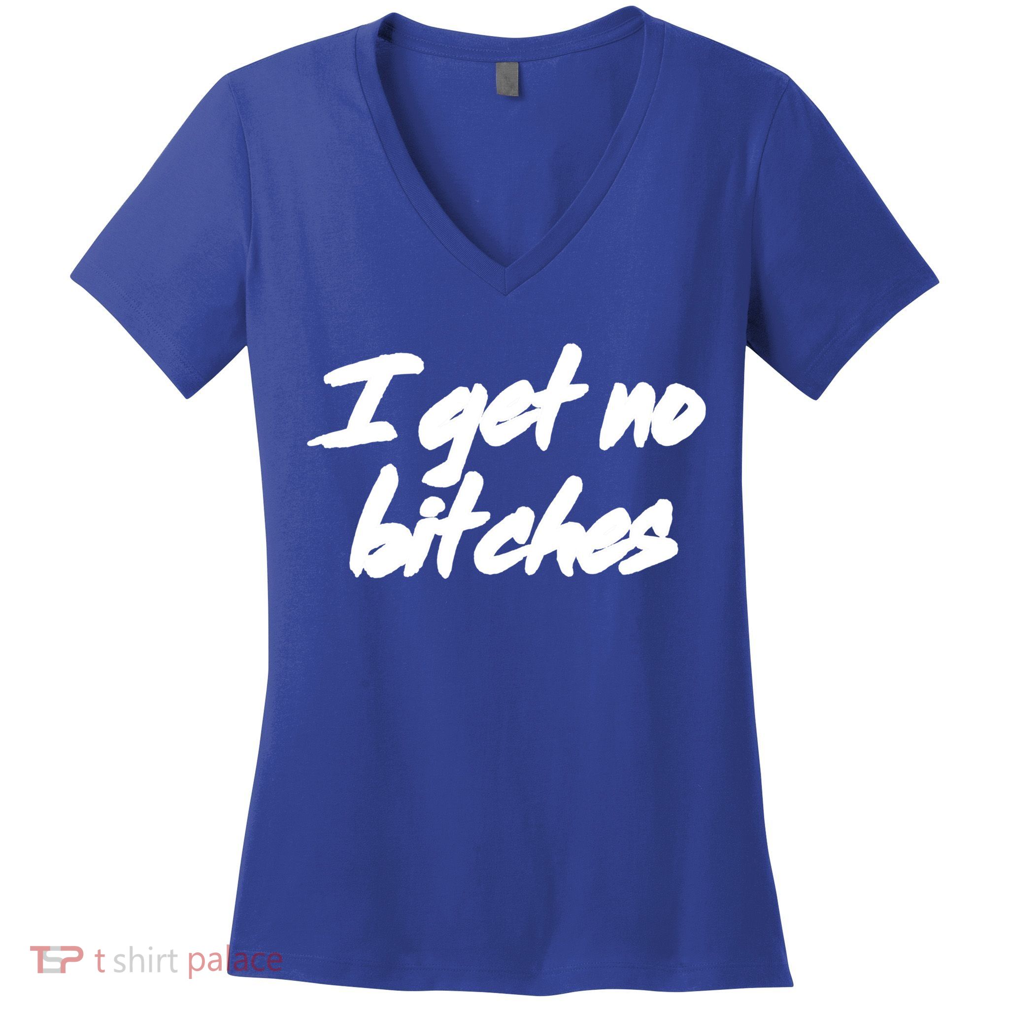 I Get No Bitches Funny Ironic Meme Trendy Quote Gift Women's V-Neck T-Shirt