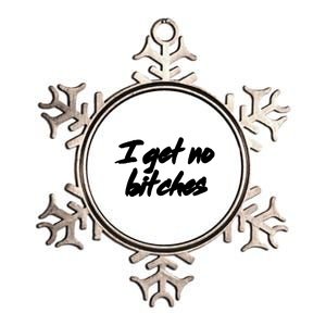 I Get No Bitches Funny Ironic Meme Trendy Quote Gift Metallic Star Ornament