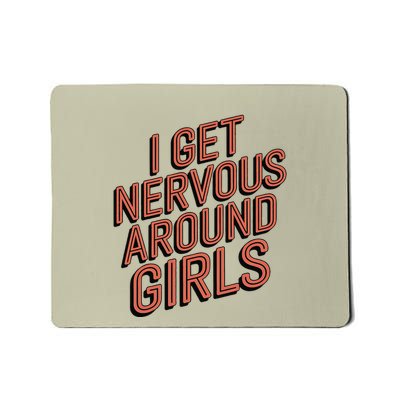 I Get Nervous Around Mousepad
