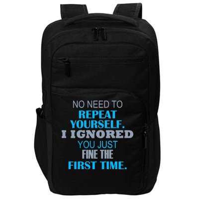 Ignored You Just Fine The First Time Impact Tech Backpack