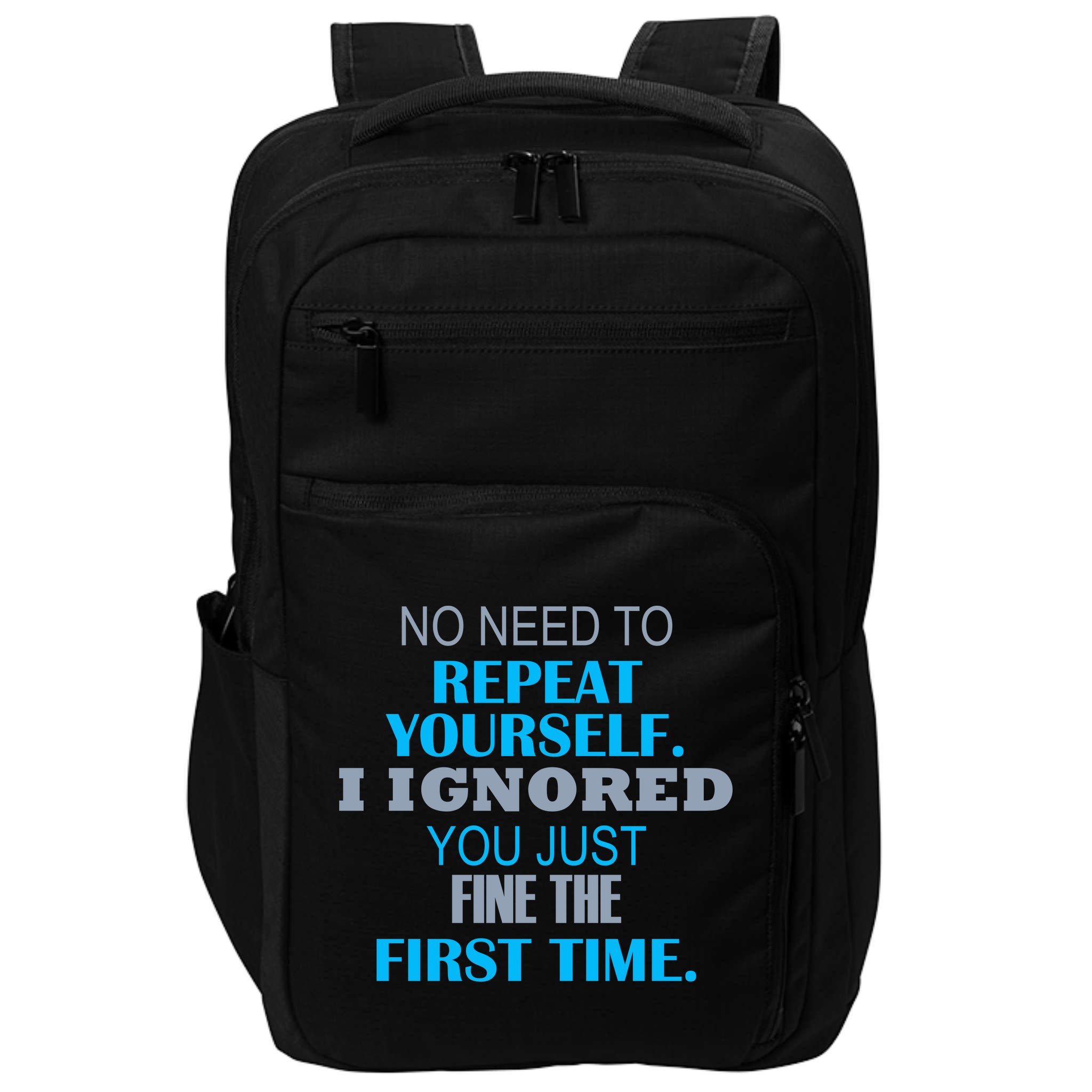Ignored You Just Fine The First Time Impact Tech Backpack