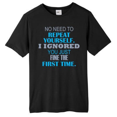 Ignored You Just Fine The First Time Tall Fusion ChromaSoft Performance T-Shirt